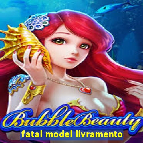 fatal model livramento